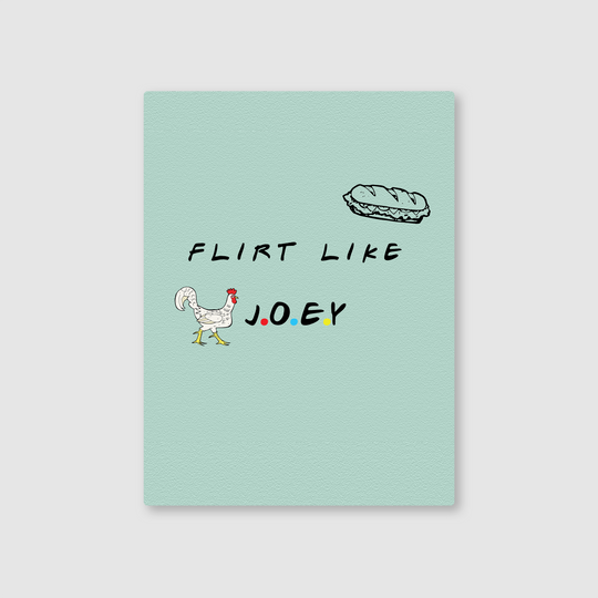 Flirt Like Joey Metal Poster