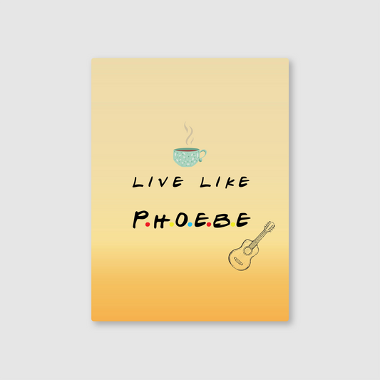 Live Like Phoebe Metal Poster