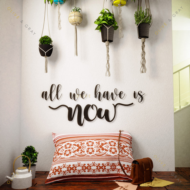 All we have is Now Metal Wall Art