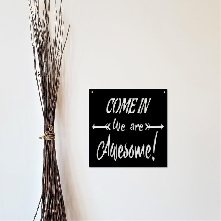 Come In We Are Awesome Sign Metal Wall Art