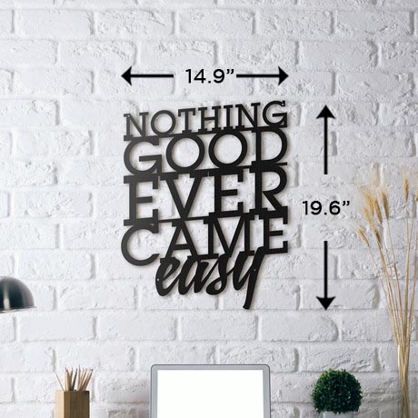 NOTHING GOOD EVER CAME EASY Metal Wall Art